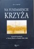 Jan Franczyk Na fundamencie krzyża. Kościół katolicki w Nowej Hucie w latach 1949-1989